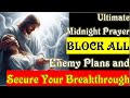 Special Breakthrough Midnight Prayers: BLOCK All Enemies' Plans and Protect Your Life