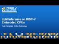 LLM Inference on RISC-V Embedded CPUs - Yueh-Feng Lee, Andes Technology