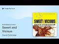 Sweet and Vicious by David Schickler · Audiobook preview