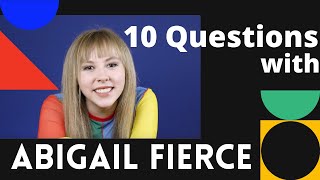 10 Questions with Abigail Fierce