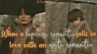 Taehyung oneshot || When a hopeless romantic falls in love with an anti romantic ||