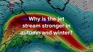 Understanding the Jet Stream: Why it's Stronger in Autumn (Fall) and Winter