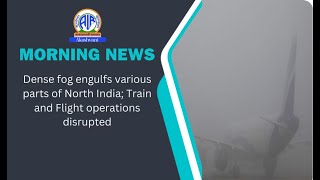 Dense fog engulfs various parts of North India; Train and Flight operations disrupted