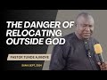 The Danger of Relocating Outside God | Pastor Tunde Ajiboye