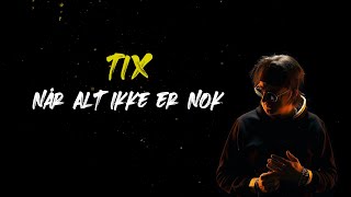 TIX - Når Alt Ikke Er Nok (Lyrics)