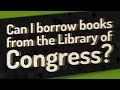 Can I borrow books from the Library of Congress?