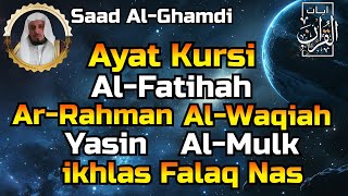 Ayat Kursi,Al Fatihah,Ar Rahman,Yasin,Al Waqiah,Al Mulk,Al Ikhlas,Al Falaq,An Nas By Saad Al-Ghamdi