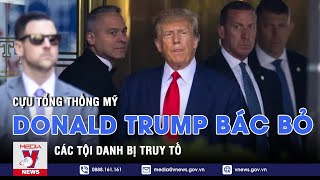 Cựu Tổng thống Mỹ Donald Trump bác bỏ các tội danh bị truy tố - VNEWS