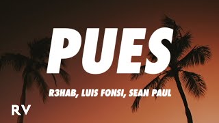 R3HAB, Luis Fonsi, Sean Paul - Pues (Letra/Lyrics)