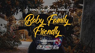 BABY FAMILY FRIENDLY - clean bandit DJ Remix angklung santuy (OASHU id remix)