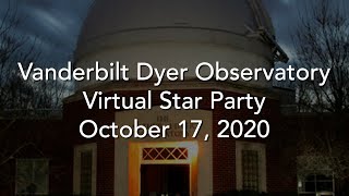 Vanderbilt Dyer Observatory Virtual Star Party Saturday October 17, 2020