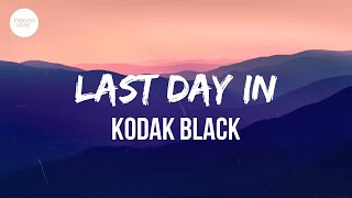Kodak Black - Last Day In (Lyrics)