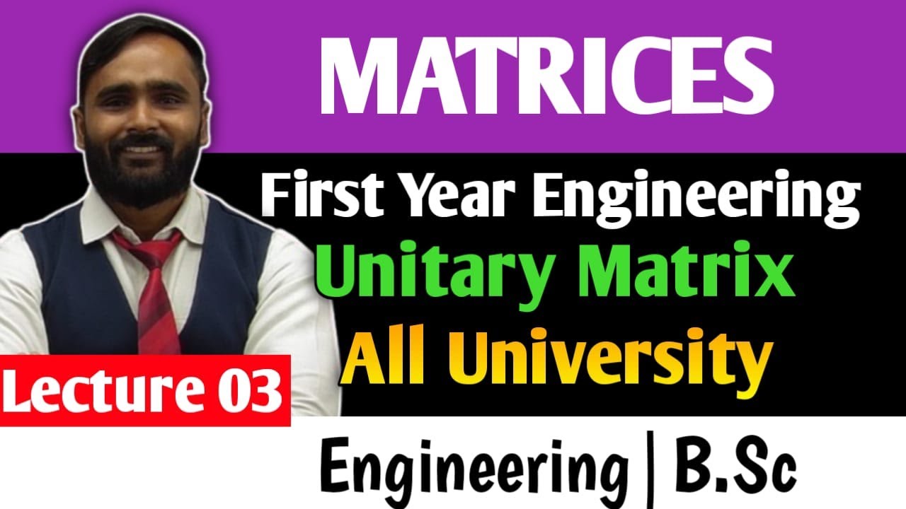 Matrices Engineering Mathematics Lecture 03 Unitary Matrix Matrices Engineering Mathematics Lecture 03 Unitary Matrix