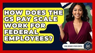 How Does The GS Pay Scale Work For Federal Employees? - Civil Service Study Center