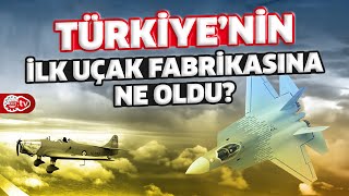 Türkiye'nin İlk Uçak Fabrikası Nerede Kuruldu?