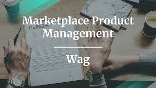 #ProductCon LA: Marketplace Product Management by Wag fmr Product Lead