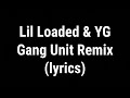 Lil Loaded ft  YG   “Gang Unit Remix” (Lyrics video)