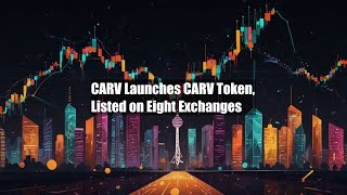 CARV Launches CARV Token, Listed on Eight Exchanges