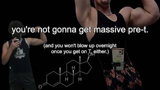 you're not going to become a mass monster pre-t.