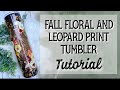 FALL FLORAL AND LEOPARD PRINT TUMBLER TUTORIAL | TECKWRAPCRAFT | CREATIVE FABRICA