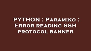 PYTHON : Paramiko : Error reading SSH protocol banner