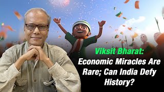 Viksit Bharat: Economic Miracles Are Rare; Can India Defy History?