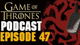 Game Of Thrones Podcast Episode 47 - House of the Dragon Episode 7