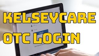 Kelseycare OTC Login: Catalog, Benefit, Order Online ⏬👇