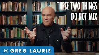 These Two Things Don't Mix (With Greg Laurie)