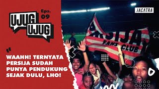 WAAHH! TERNYATA PERSIJA SUDAH PUNYA PENDUKUNG SEJAK DULU, LHO! | UJUG-UJUG Eps.9