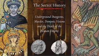 The Secret History - Underground Dungeons, Murder, Demonic Visions and the Death of the Roman Empire