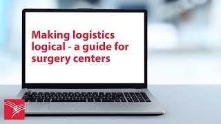 Making logistics logical - a guide for surgery centers
