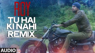 'Tu Hai Ki Nahi' REMIX by DJ CHETAS | Roy | Ankit Tiwari | T-series
