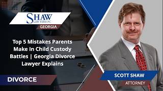 Top 5 Mistakes Parents Make In Child Custody Battles | Georgia Divorce Lawyer Explains