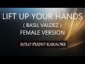 LIFT UP YOUR HANDS ( FEMALE VERSION ) ( BASIL VALDEZ ) PH KARAOKE PIANO by REQUEST (COVER_CY)