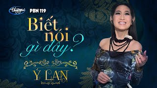 PBN 119 | Ý Lan - Biết Nói Gì Đây