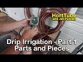 How to Install Drip Irrigation - Part 1 The Basic Pieces and Parts