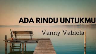 Vanny Vabiola - Ada Rindu Untukmu || LIRIK