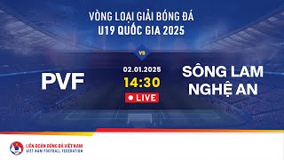 🔴 Trực tiếp: PVF - SÔNG LAM NGHỆ AN | 02.01 | VL Giải bóng đá U19 quốc gia 2025