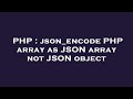 PHP : json_encode PHP array as JSON array not JSON object