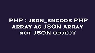 PHP : json_encode PHP array as JSON array not JSON object