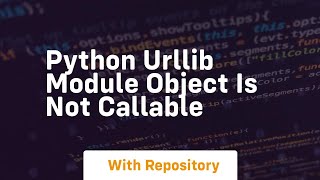 python urllib module object is not callable