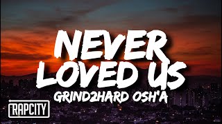 Grind2hard Osh’a - Never Loved Us (Up Up) (Lyrics)