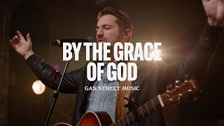 By the Grace of God — Gas Street Music, Tim Hughes