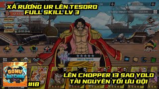 Gomu Đại Chiến #18 - XẢ RƯƠNG UR LÊN TESORO MAX SKILL LV 3, XẢ TÀI NGUYÊN TỐI ƯU HÓA TEAM PK CỰC BỐC