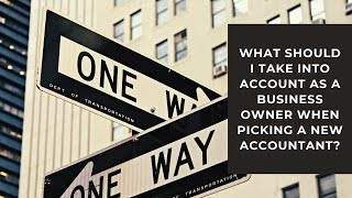 What should I take into account as a Business Owner when picking a new Accountant?