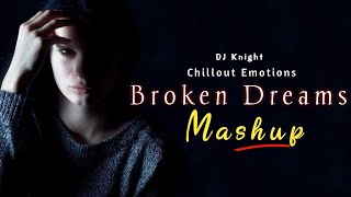 Broken Dreams Mashup 2021 |  Emotion Chillout Remix | Breakup Mashup Bollywood Song | DJ KNIGHT |