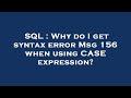 SQL : Why do I get syntax error Msg 156 when using CASE expression?
