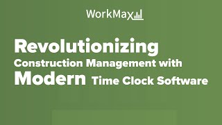 Revolutionizing Construction Management with Modern Time Clock Software | WorkMax®