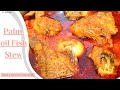 EASY PALM OIL FISH STEW RECIPE || HOW TO MAKE SIMPLE PALM OIL STEW WITH FISH || FISH STEW RECIPE